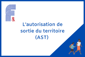 L&rsquo;autorisation de sortie de territoire (AST) : quand la réaliser&nbsp;?